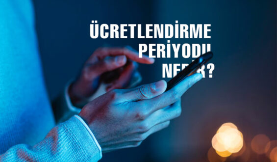 Ücretlendirme Periyodu Nedir?