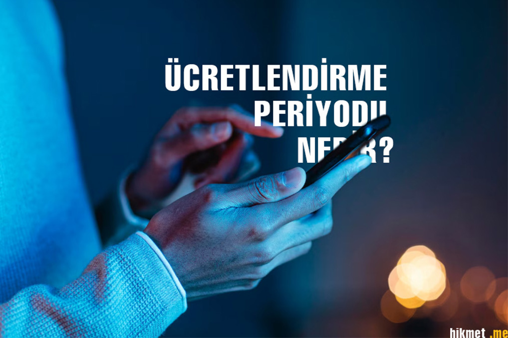 Ücretlendirme Periyodu Nedir?