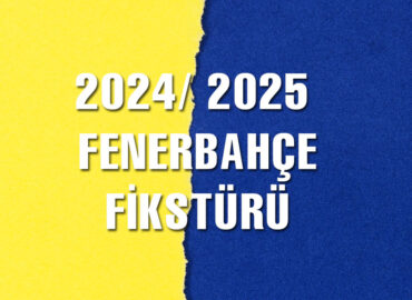 2024 / 2025 Fenerbahçe Fikstürü Çekildi