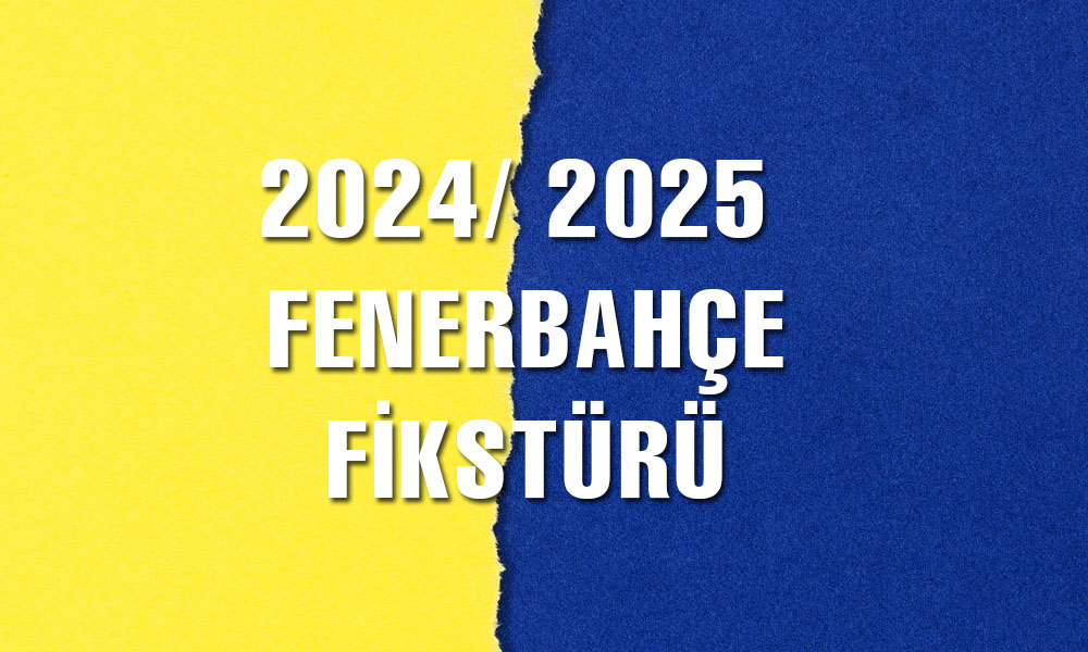 2024 / 2025 Fenerbahçe Fikstürü Çekildi