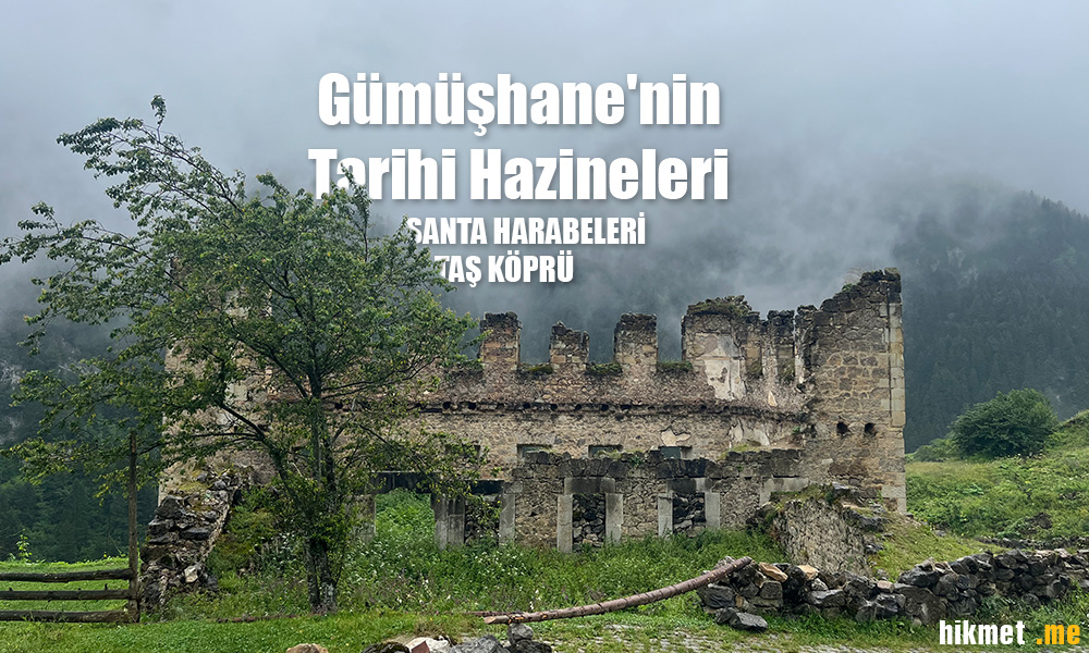 Gümüşhane’nin Tarihi Hazineleri: Santa Harabeleri ve Taş Köprü