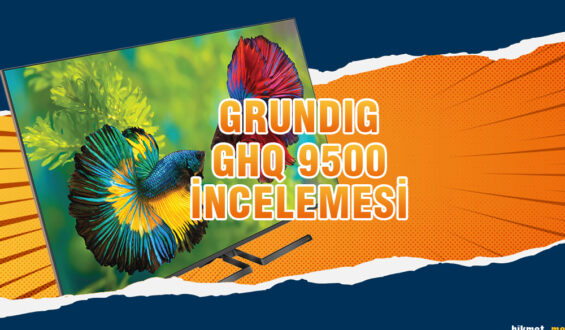 Grundig GHQ 9500 İncelemesi