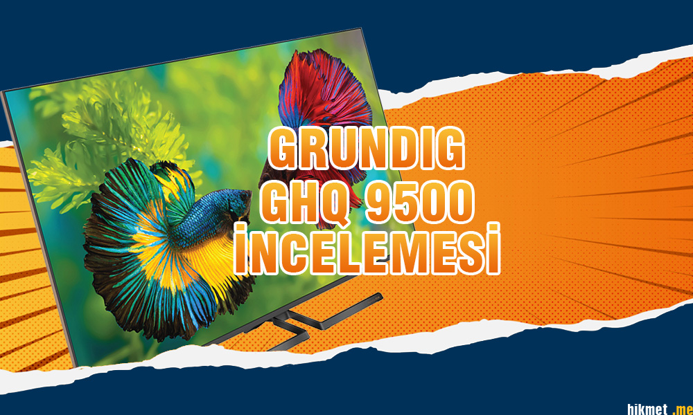 Grundig GHQ 9500 İncelemesi